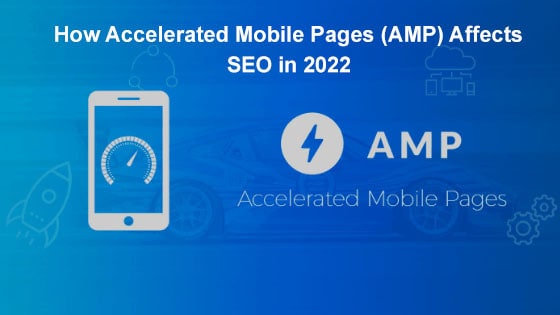 How Accelerated Mobile Pages (AMP) Affects SEO in 2022